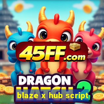 blaze x hub script